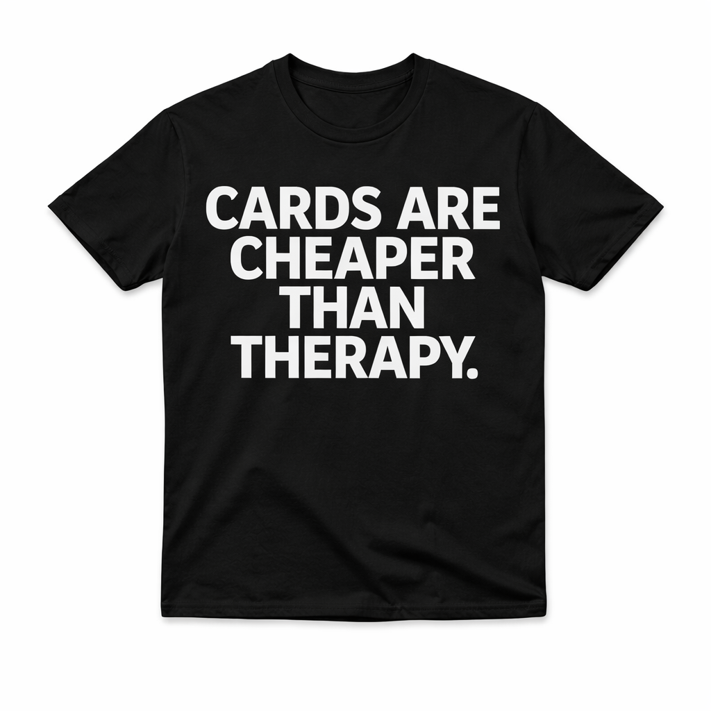 Cards Are Cheaper Than Therapy Tee